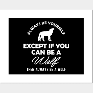 Wolf - Always be yourself except if you can be a wolf Posters and Art